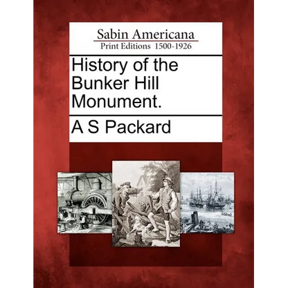 History of the Bunker Hill Monument. - Paperback