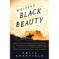 Writing Black Beauty: Anna Sewell, the Creation of a Novel, and the Story of Animal Rights - Hardcover