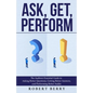 Ask, Get, Perform: The Auditors Essential Guide to Asking Better Questions, Getting Better Answers, and Performing Better Audits - Paperback