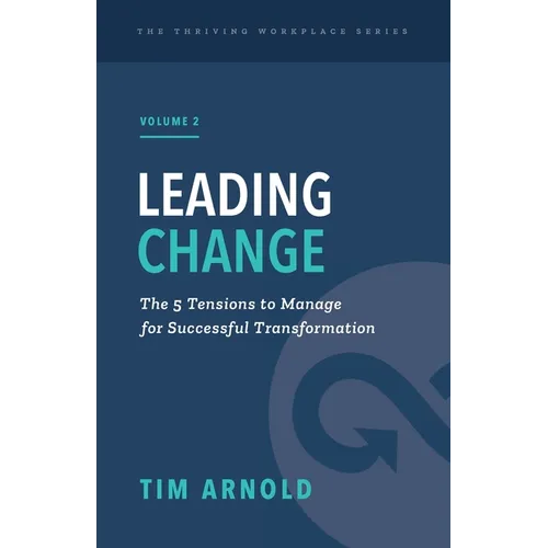 Leading Change: The 5 Tensions to Manage for Successful Transformation - Paperback