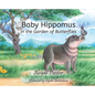 Baby Hippomus in the Garden of Butterflies - Hardcover