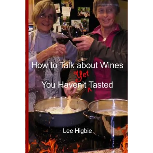 How to Talk about Wines You Haven't Yet Tasted: A Wine Anti-Snobbery Guide - Paperback
