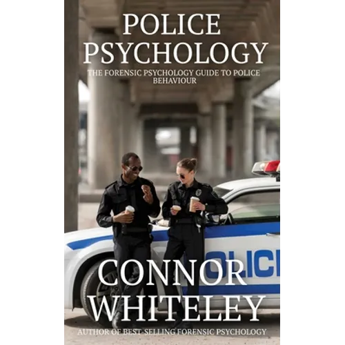 Police Psychology: The Forensic Psychology Guide To Police Behaviour - Paperback