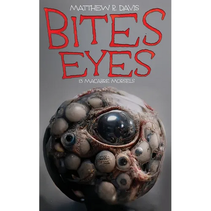 Bites Eyes: 13 Macabre Morsels - Paperback