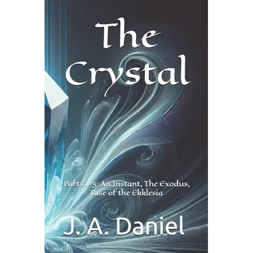 The Crystal: Parts 1-3: An Instant, The Exodus, Rise of the Ekklesia - Paperback