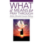 What It Means To Pray Through - Paperback
