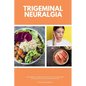 Trigeminal Neuralgia: A Beginner's 3-Step Quick Start Guide to Managing TB Through Diet, With Sample Recipes - Paperback