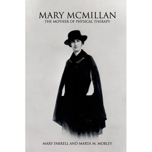 Mary McMillan: The Mother of Physical Therapy - Paperback