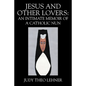 Jesus and Other Lovers: An Intimate Memoir of a Catholic Nun - Paperback