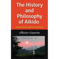 The History and Philosophy of Aikido: You Will Never See Aikido in the Same Way! - Paperback