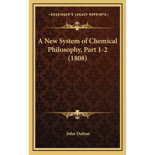 A New System of Chemical Philosophy, Part 1-2 (1808) - Hardcover