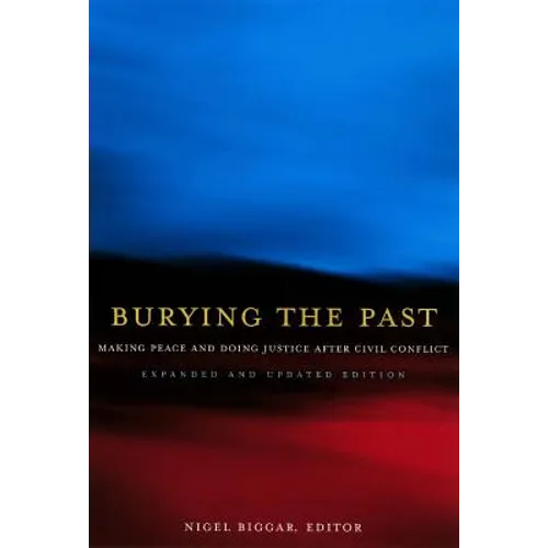 Burying the Past: Making Peace and Doing Justice After Civil Conflict - Paperback