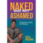 Naked and Not Ashamed Finding Hope in Trials - Paperback