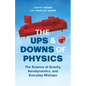 The Ups and Downs of Physics: The Science of Gravity, Aerodynamics, and Everyday Mishaps - Hardcover