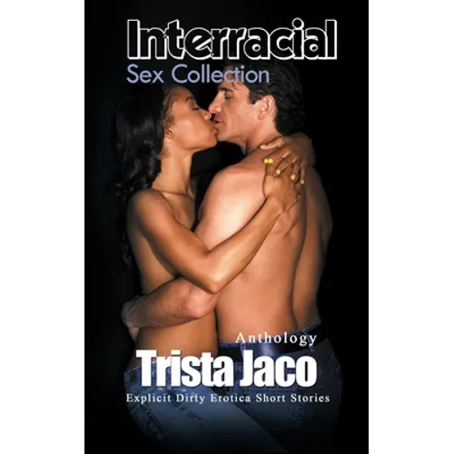 Interracial Sex Collection: Explicit Dirty Erotica Short Stories - Paperback