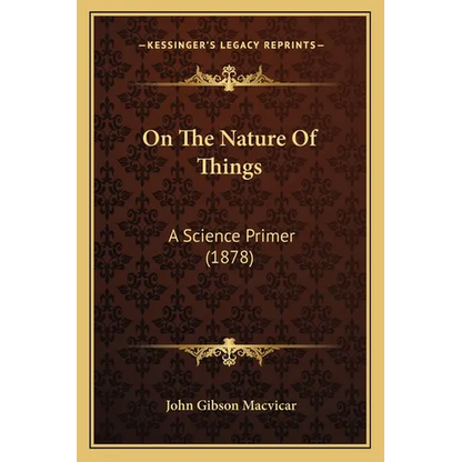 On The Nature Of Things: A Science Primer (1878) - Paperback