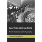 Norman Bel Geddes: From Horizons to the Futurama - Paperback
