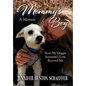 Mommy's Boy: How My Doggie Soulmate's Love Rescued Me - Hardcover