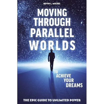 Moving Through Parallel Worlds To Achieve Your Dreams: The Epic Guide To Unlimited Power - Paperback
