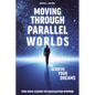 Moving Through Parallel Worlds To Achieve Your Dreams: The Epic Guide To Unlimited Power - Paperback