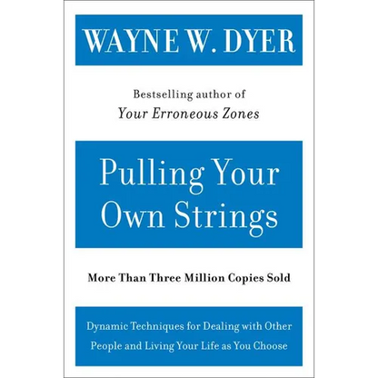 Pulling Your Own Strings: Dynamic Techniques for Dealing with Other People and Living Your Life as You Choose - Paperback