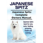 Japanese Spitz. Japanese Spitz Complete Owners Manual. Japanese Spitz book for care, costs, feeding, grooming, health and training. - Paperback