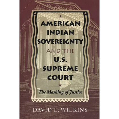 American Indian Sovereignty and the U.S. Supreme Court: The Masking of Justice - Paperback