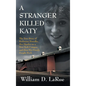A Stranger Killed Katy: The True Story of Katherine Hawelka, Her Murder on a New York Campus, and How Her Family Fought Back - Hardcover