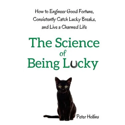 The Science of Being Lucky: How to Engineer Good Fortune, Consistently Catch Lucky Breaks, and Live a Charmed Life - Paperback