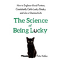 The Science of Being Lucky: How to Engineer Good Fortune, Consistently Catch Lucky Breaks, and Live a Charmed Life - Paperback
