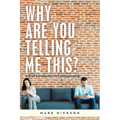 Why Are You Telling Me This?: A Brief Introduction to Communicating - Paperback