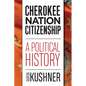 Cherokee Nation Citizenship: A Political History - Hardcover