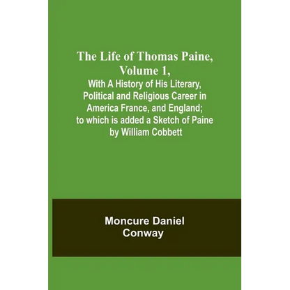 The Life Of Thomas Paine, Volume 1, With A History of His Literary, Political and Religious Career in America France, and England; to which is added a - Paperback