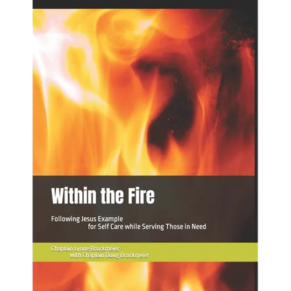 Within the Fire: Following Jesus Example for Self Care while Serving Those in Need - Paperback