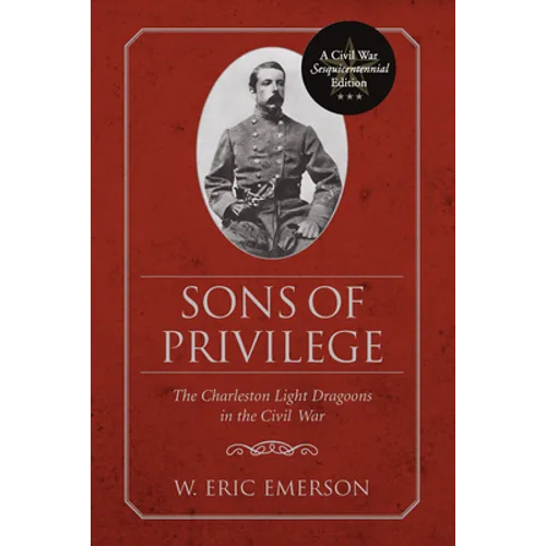 Sons of Privilege: The Charleston Light Dragoons in the Civil War - Paperback
