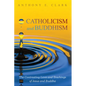 Catholicism and Buddhism: The Contrasting Lives and Teachings of Jesus and Buddha - Paperback