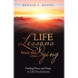 Life Lessons from the Dying: Finding Peace and Hope in Life's Final Journey - Paperback