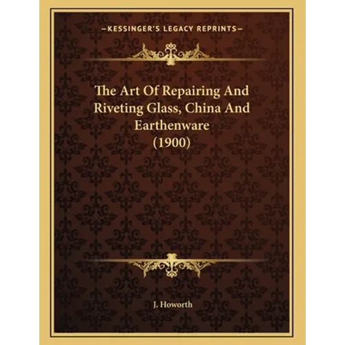 The Art Of Repairing And Riveting Glass, China And Earthenware (1900) - Paperback