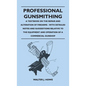 Professional Gunsmithing - A Textbook on the Repair and Alteration of Firearms - With Detailed Notes and Suggestions Relative to the Equipment and Ope - Hardcover
