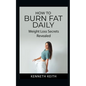 How to Burn Fat Daily: Weight Loss Secrets Revealed - Paperback