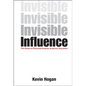 Invisible Influence: The Power to Persuade Anyone, Anytime, Anywhere - Hardcover