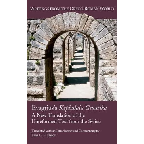 Evagrius's Kephalaia Gnostika: A New Translation of the Unreformed Text from the Syriac - Hardcover