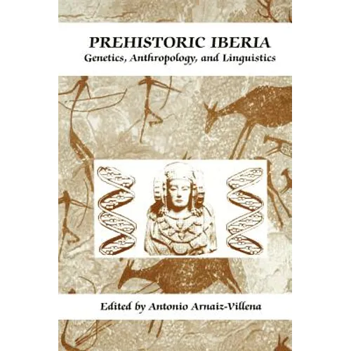 Prehistoric Iberia: Genetics, Anthropology, and Linguistics - Hardcover