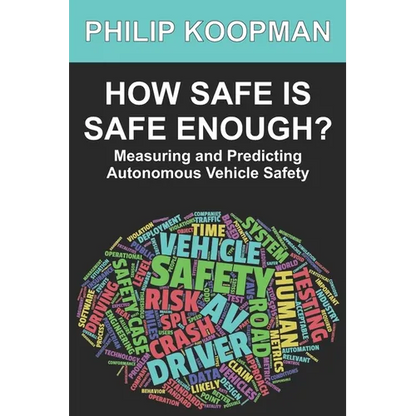 How Safe Is Safe Enough?: Measuring and Predicting Autonomous Vehicle Safety - Paperback