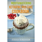 Mouthwatering Ketogenic Mug Cake Cookbook: Insanely Good Low Carb Mug Cake Recipes To Lose Weight Fast - Paperback