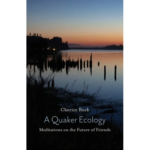 A Quaker Ecology: Meditations on the Future of Friends - Paperback