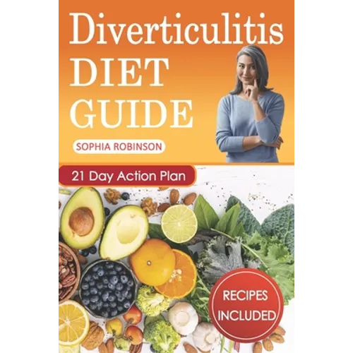Diverticulitis Diet Guide: A Detailed and Simple Guide with Easy and Delicious Recipes. - Paperback