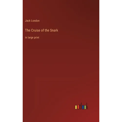 The Cruise of the Snark: in large print - Hardcover