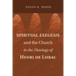 Spiritual Exegesis and the Church in the Theology of Henri de Lubac - Paperback