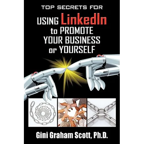 Top Secrets for Using LinkedIn to Promote Your Business or Yourself: A Complete Step-by-Step Guide to Discover the Power of LinkedIn - Paperback